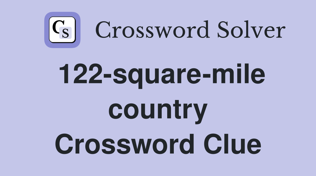 122-square-mile country Crossword Clue