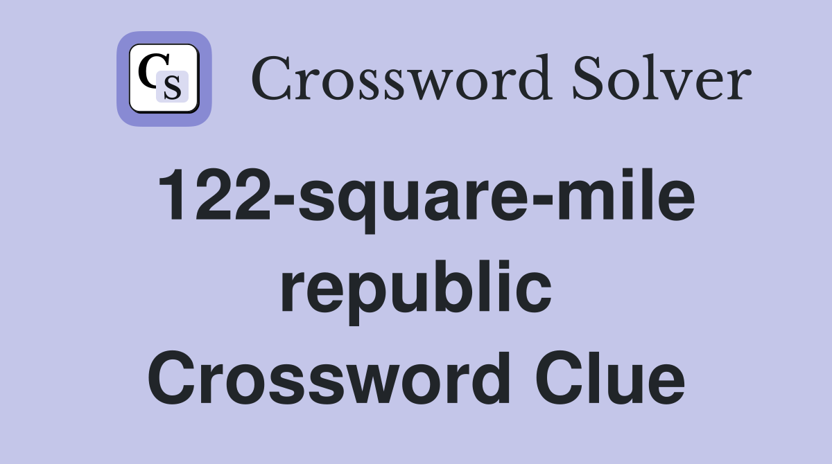 122-square-mile republic Crossword Clue