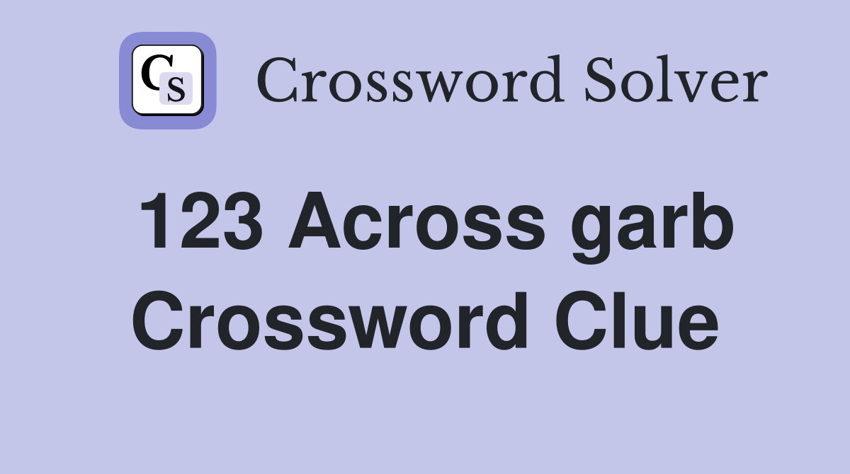 123 Across garb Crossword Clue