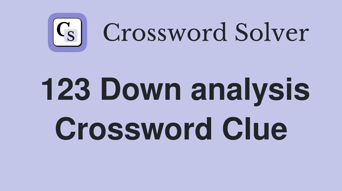 123 Down analysis Crossword Clue