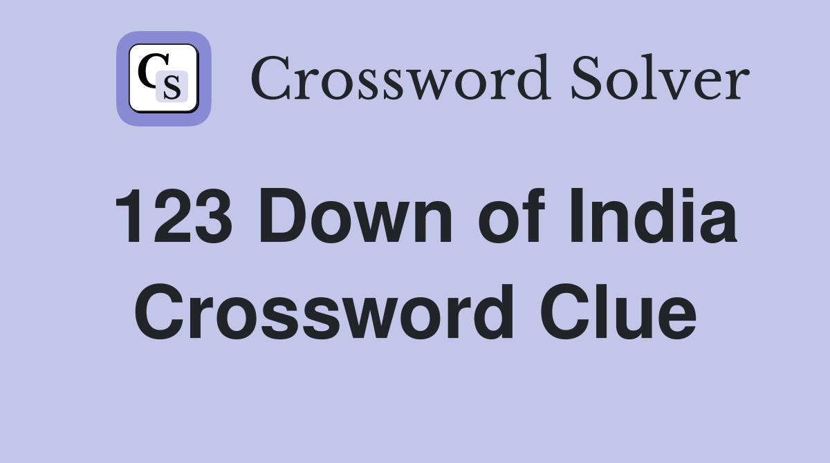 123 Down of India Crossword Clue
