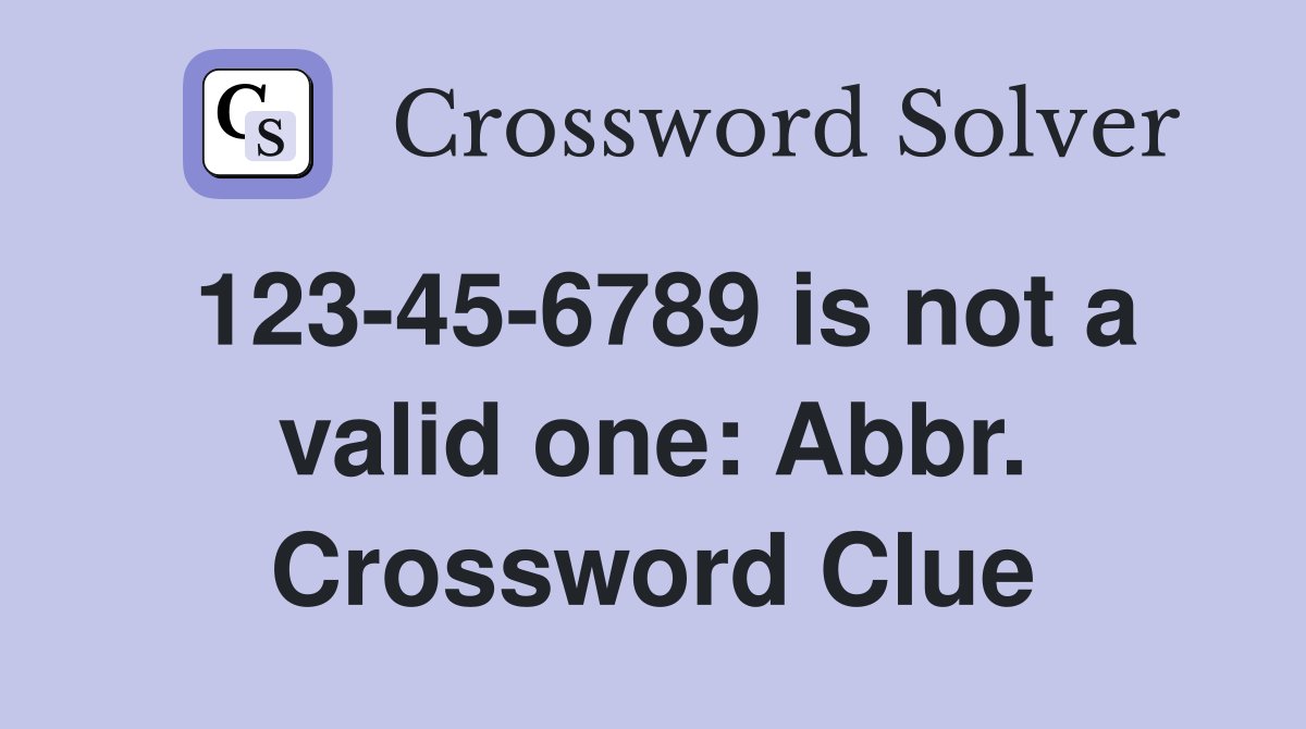 123-45-6789 is not a valid one: Abbr. Crossword Clue