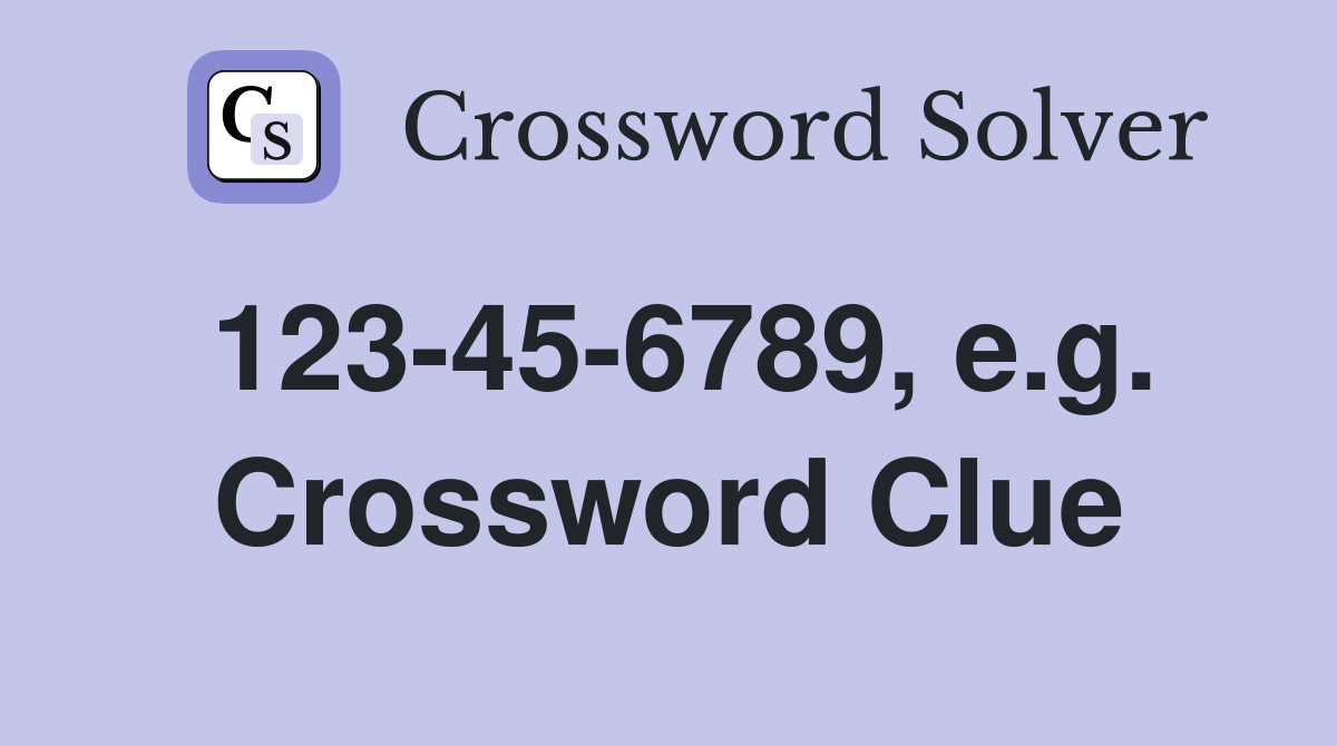 123-45-6789, e.g. Crossword Clue
