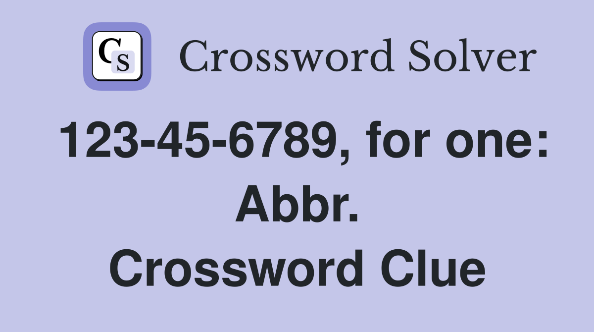 123-45-6789, for one: Abbr. Crossword Clue