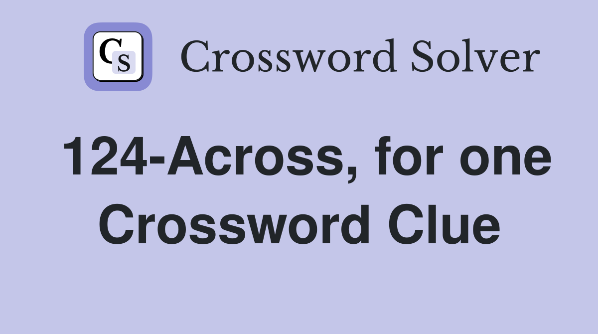 124-Across, for one Crossword Clue