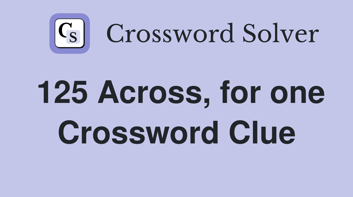 125 Across, for one Crossword Clue