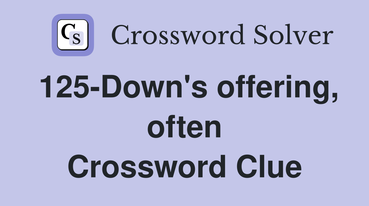 125-Down's offering, often Crossword Clue