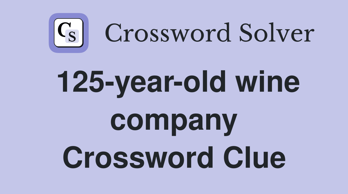 125-year-old wine company Crossword Clue