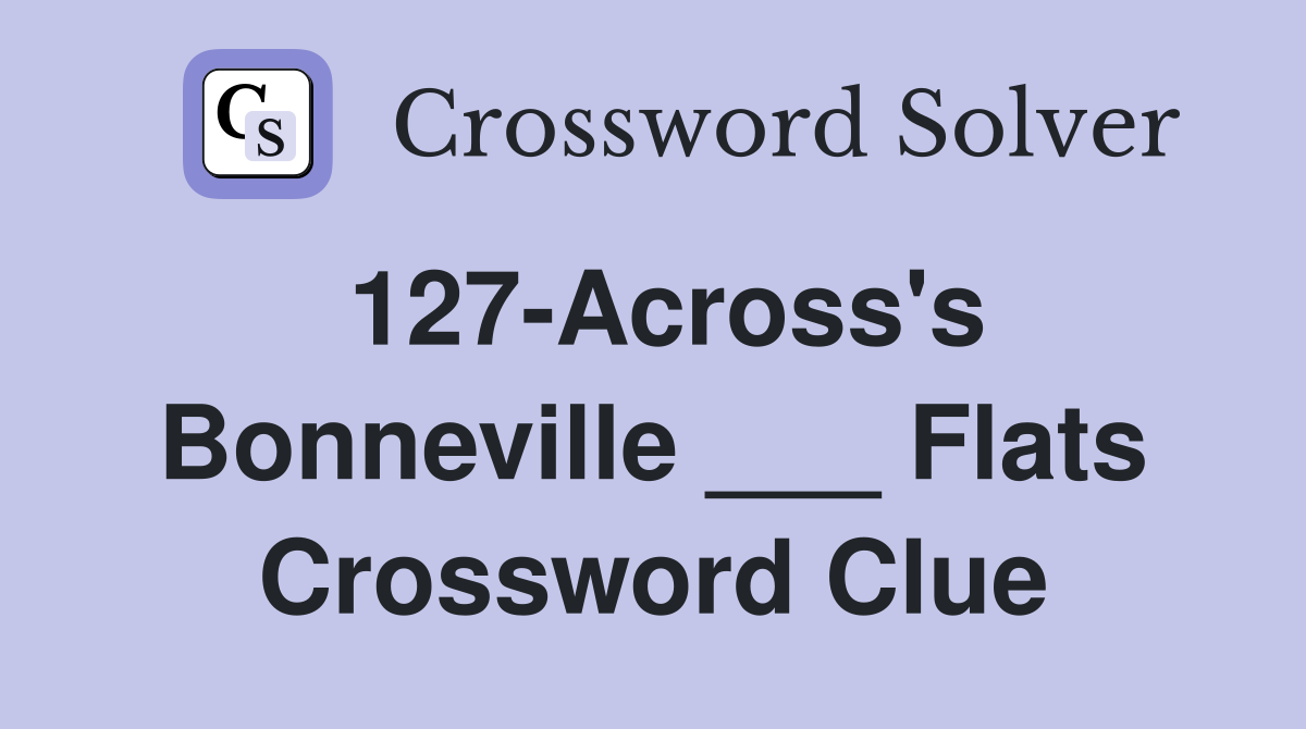 127-Across's Bonneville ___ Flats Crossword Clue