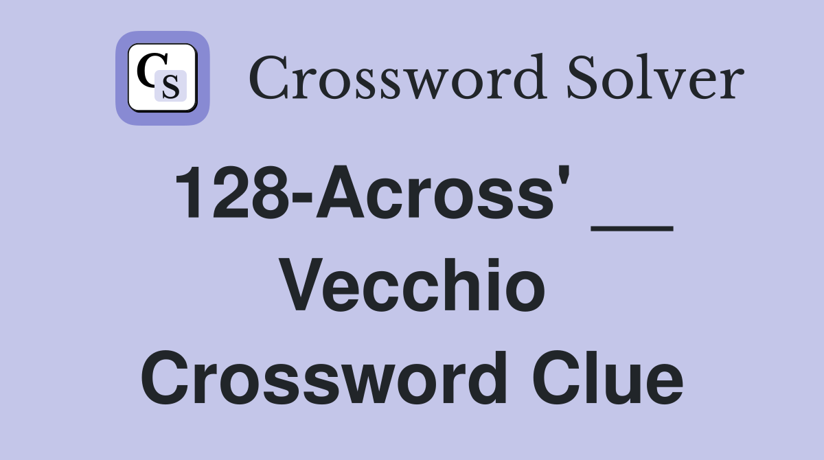 128-Across' __ Vecchio Crossword Clue