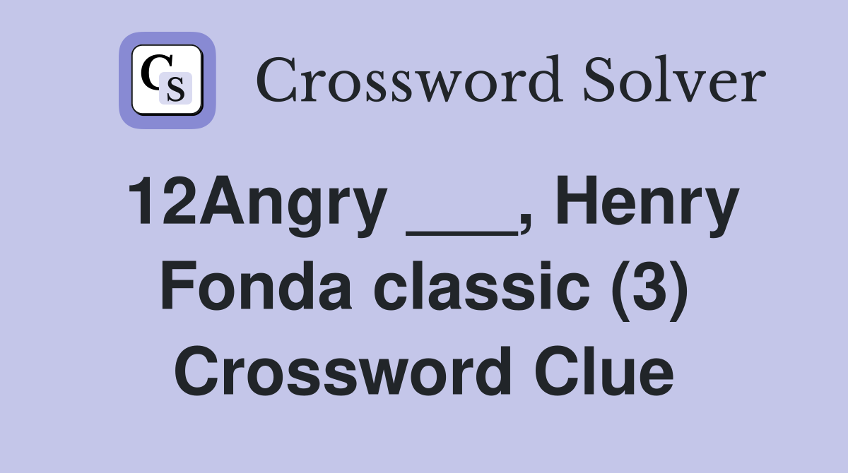 12Angry ___, Henry Fonda classic (3) Crossword Clue