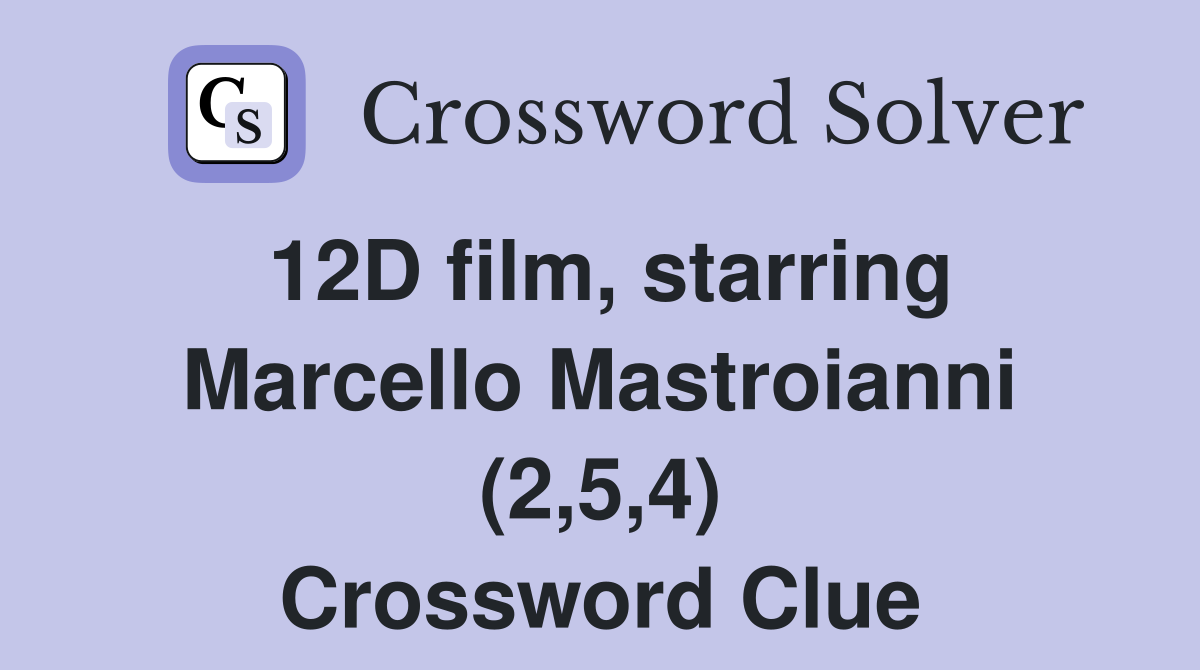 12D film, starring Marcello Mastroianni (2,5,4) Crossword Clue
