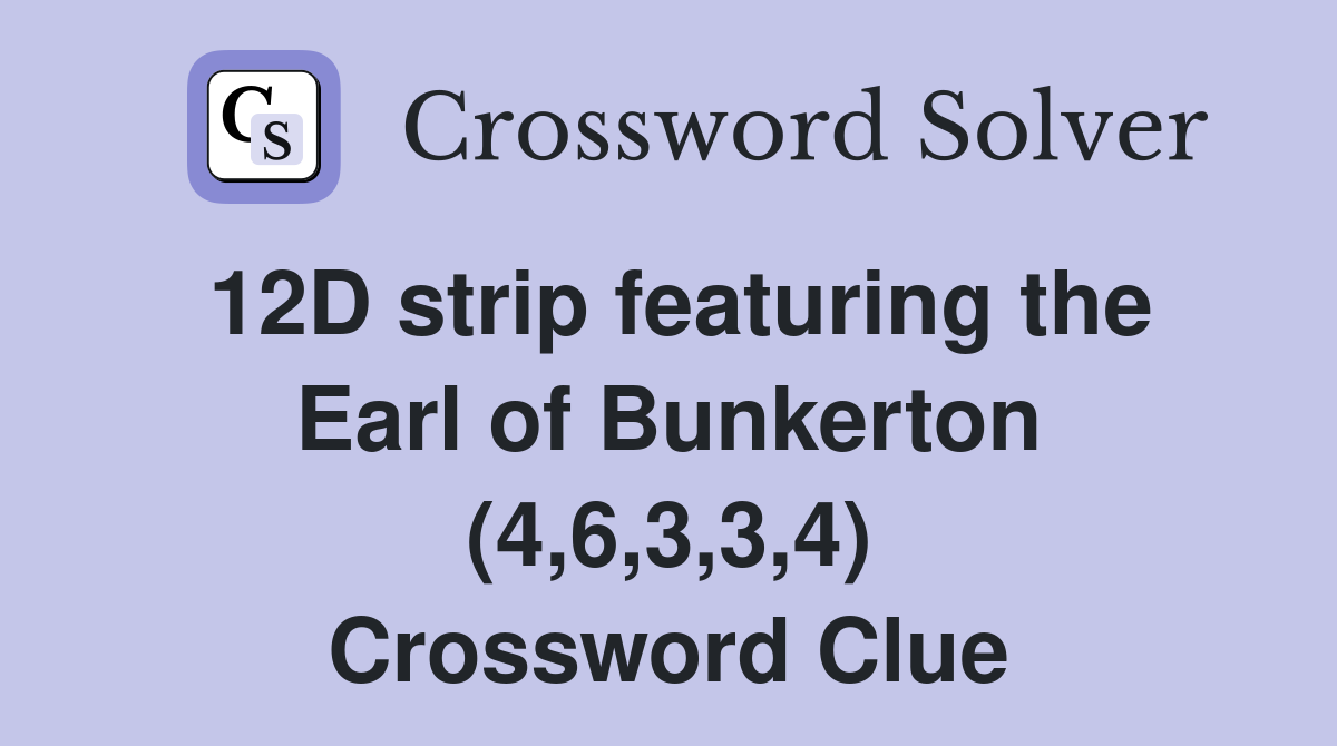 12D strip featuring the Earl of Bunkerton (4,6,3,3,4) Crossword Clue