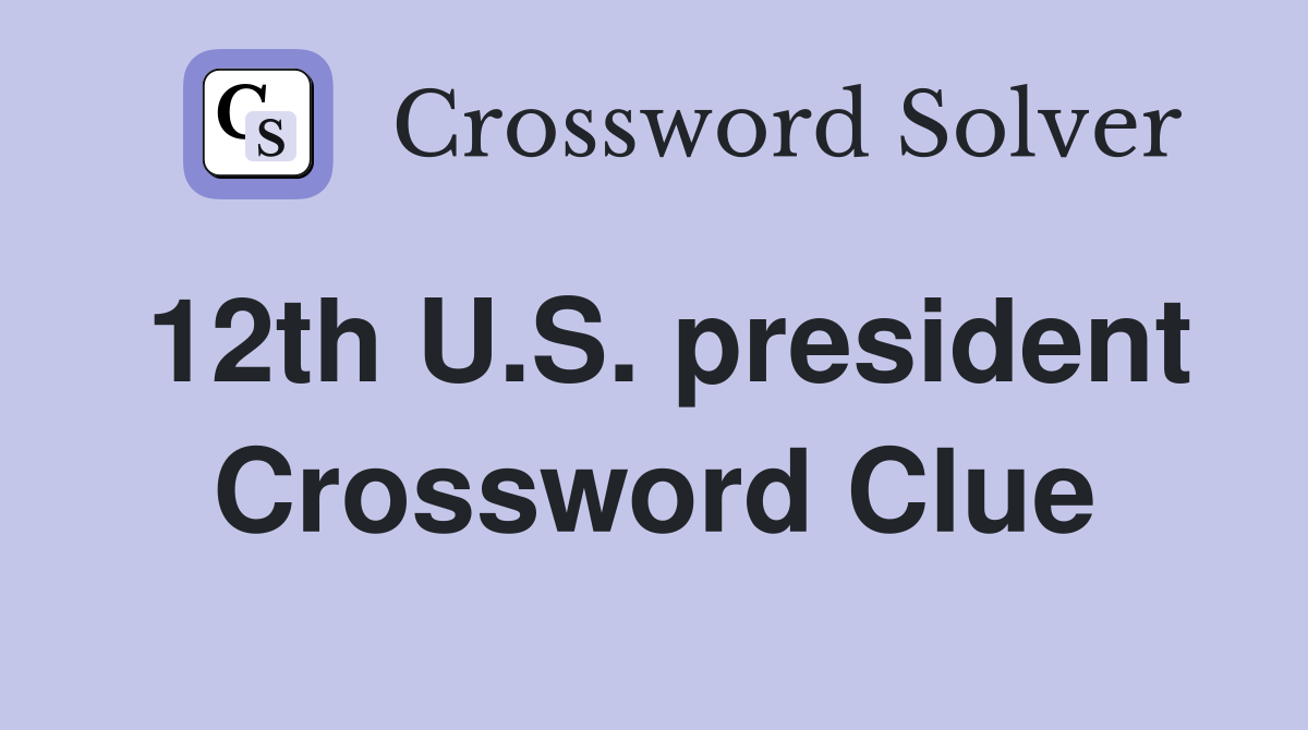 12th U.S. president Crossword Clue