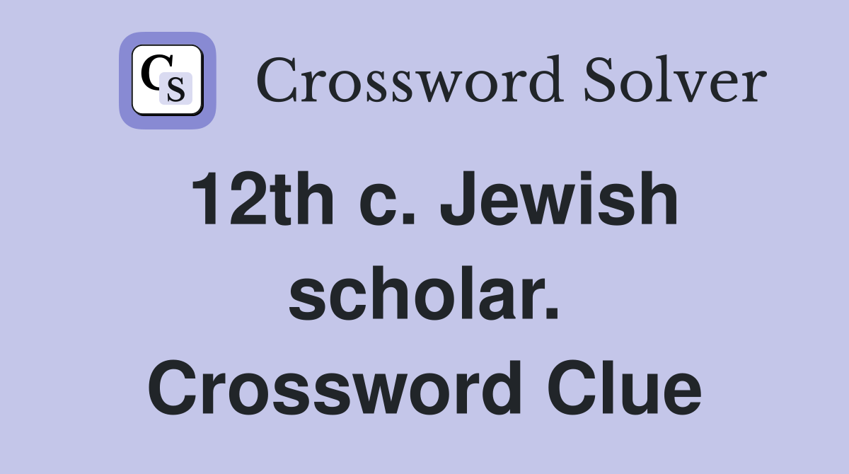 12th c. Jewish scholar. Crossword Clue