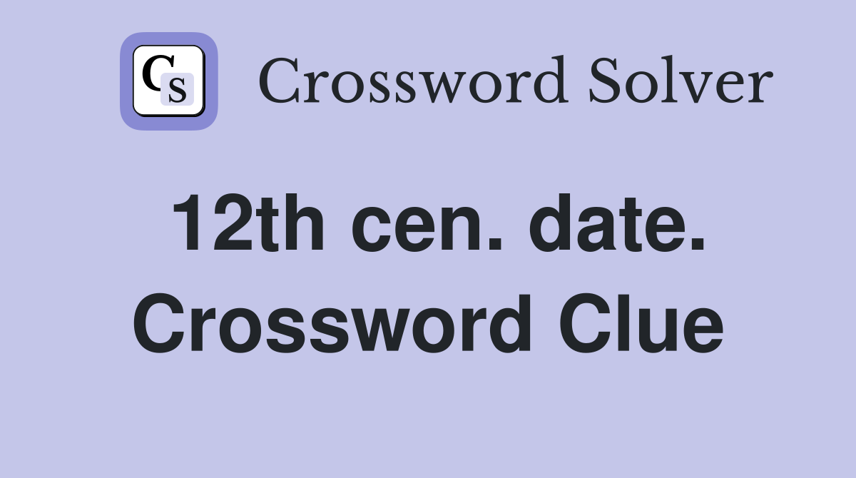 12th cen. date. Crossword Clue