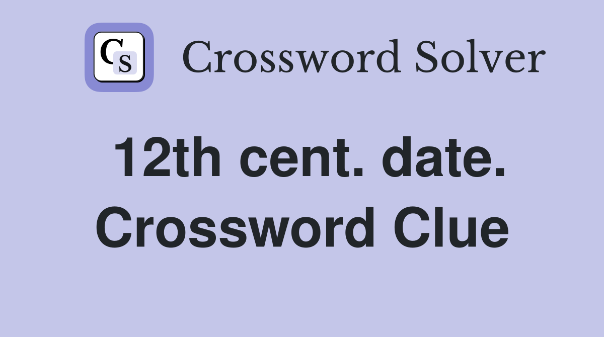 12th cent. date. Crossword Clue