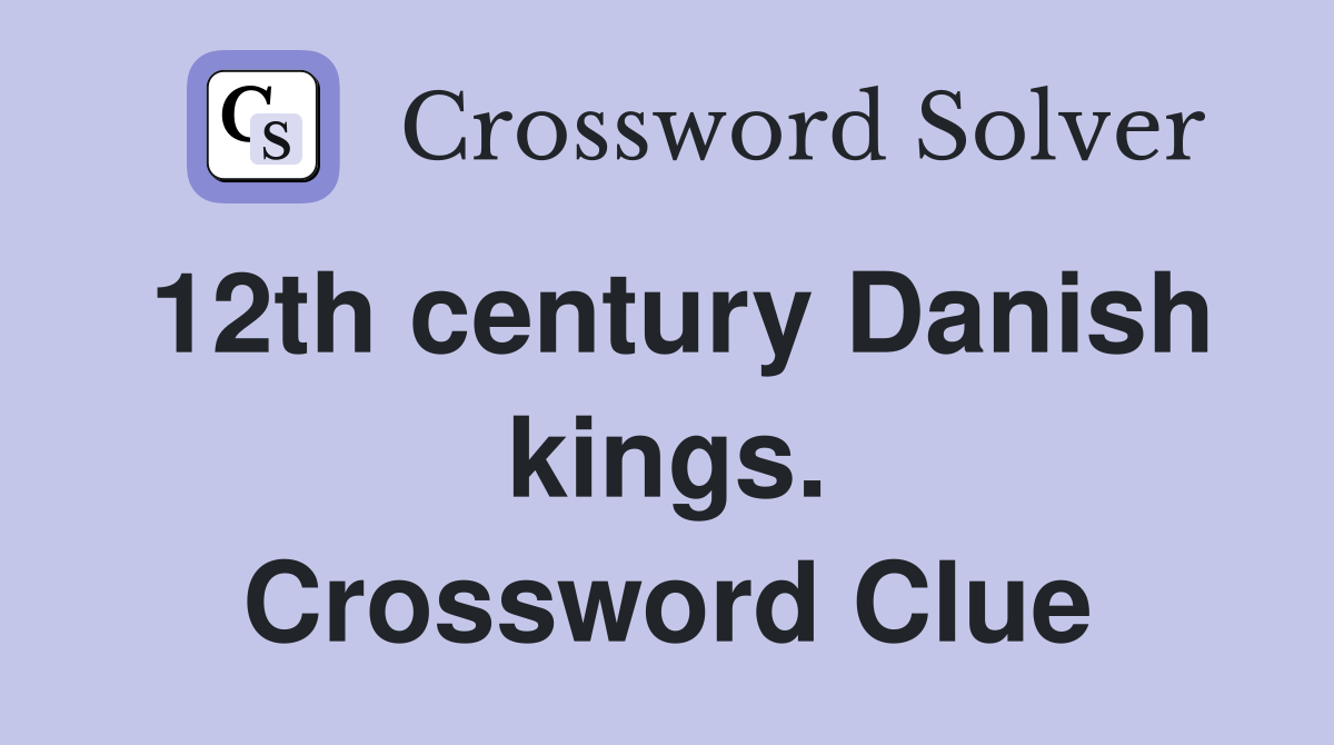 12th century Danish kings. Crossword Clue