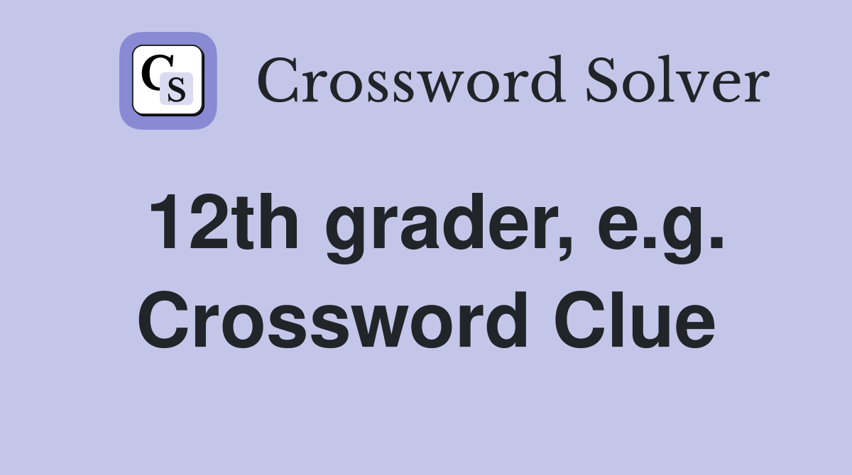 12th grader, e.g. Crossword Clue