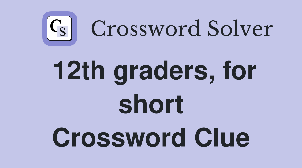 12th graders, for short Crossword Clue