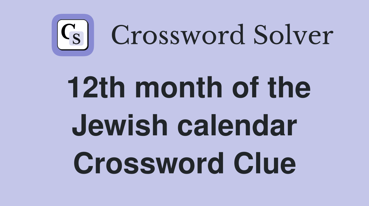 12th month of the Jewish calendar Crossword Clue