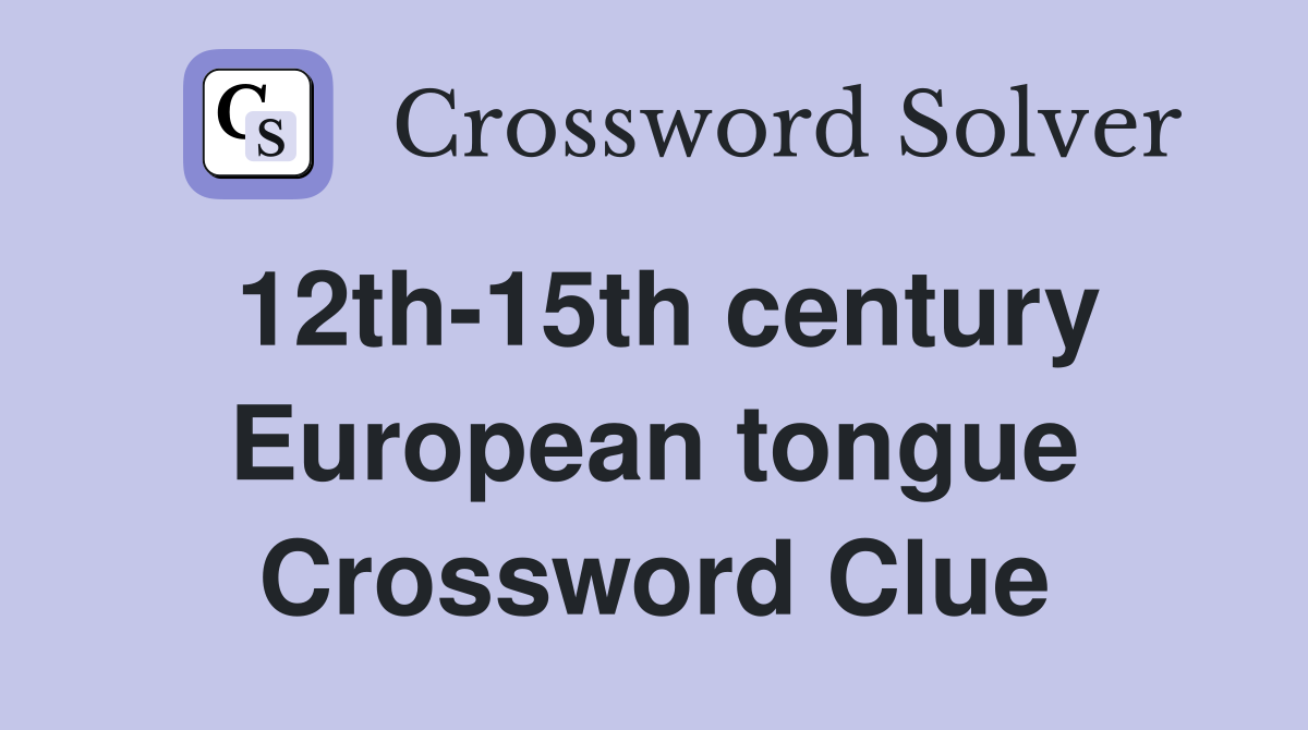 12th-15th century European tongue Crossword Clue