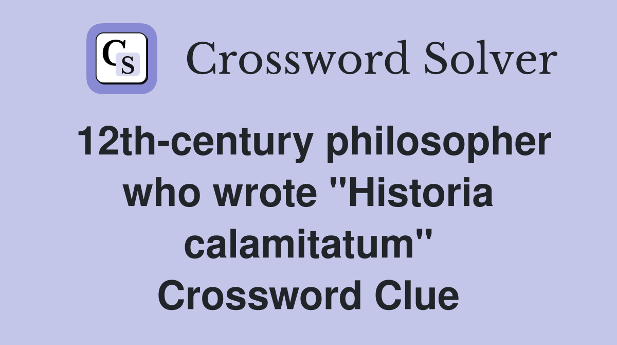 12th-century philosopher who wrote "Historia calamitatum" Crossword Clue