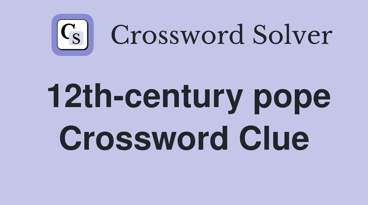 12th-century pope Crossword Clue