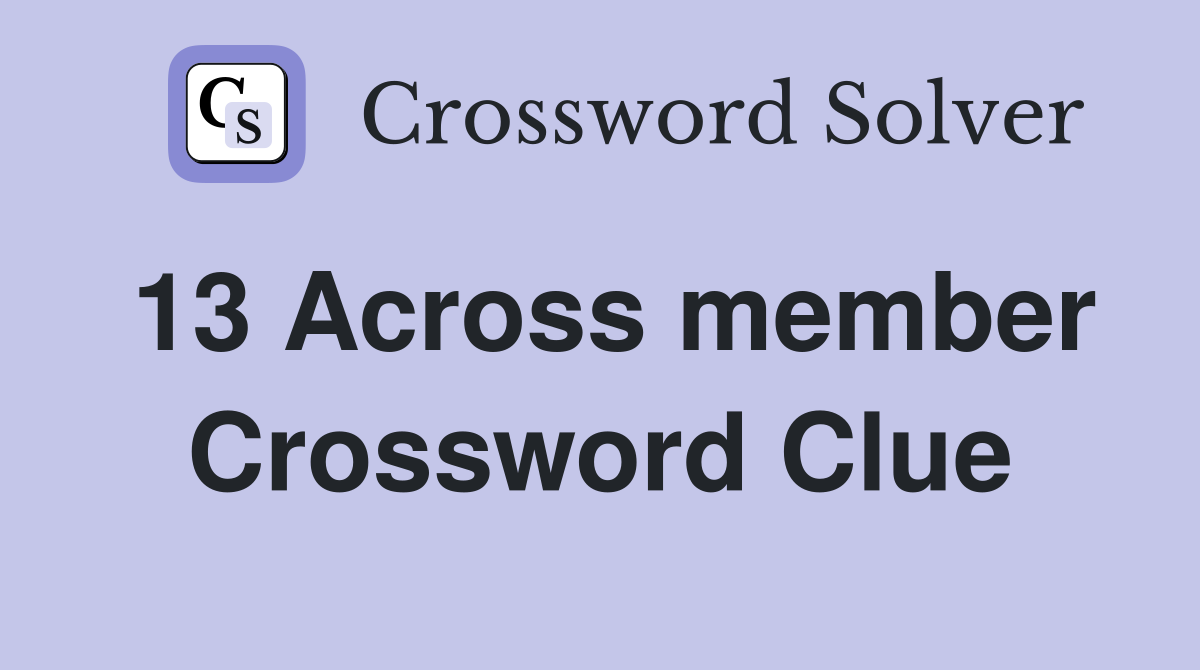 13 Across member Crossword Clue