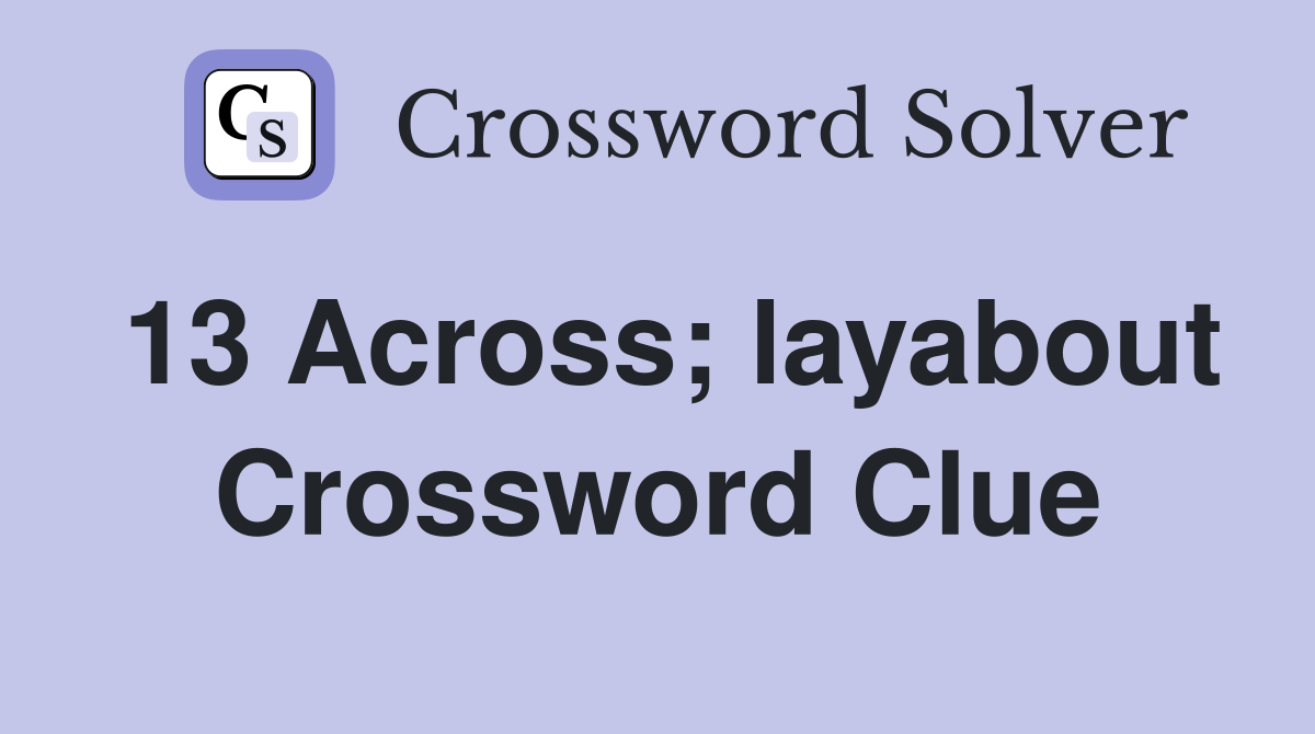 13 Across; layabout Crossword Clue