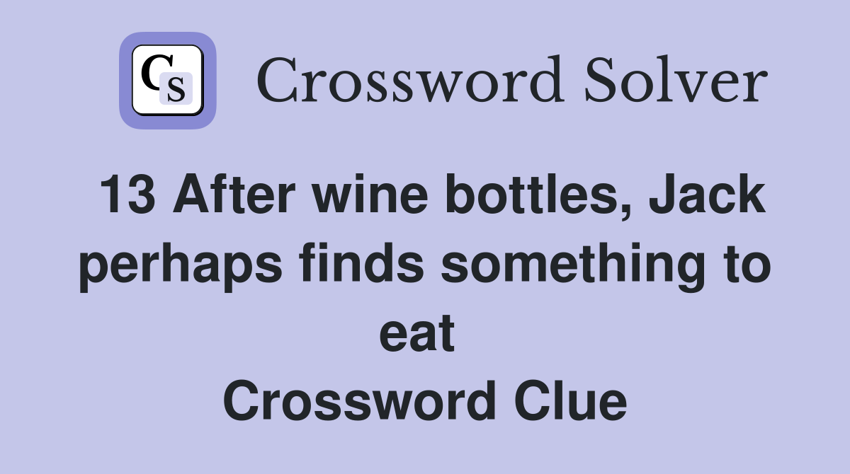 13 After wine bottles, Jack perhaps finds something to eat  Crossword Clue