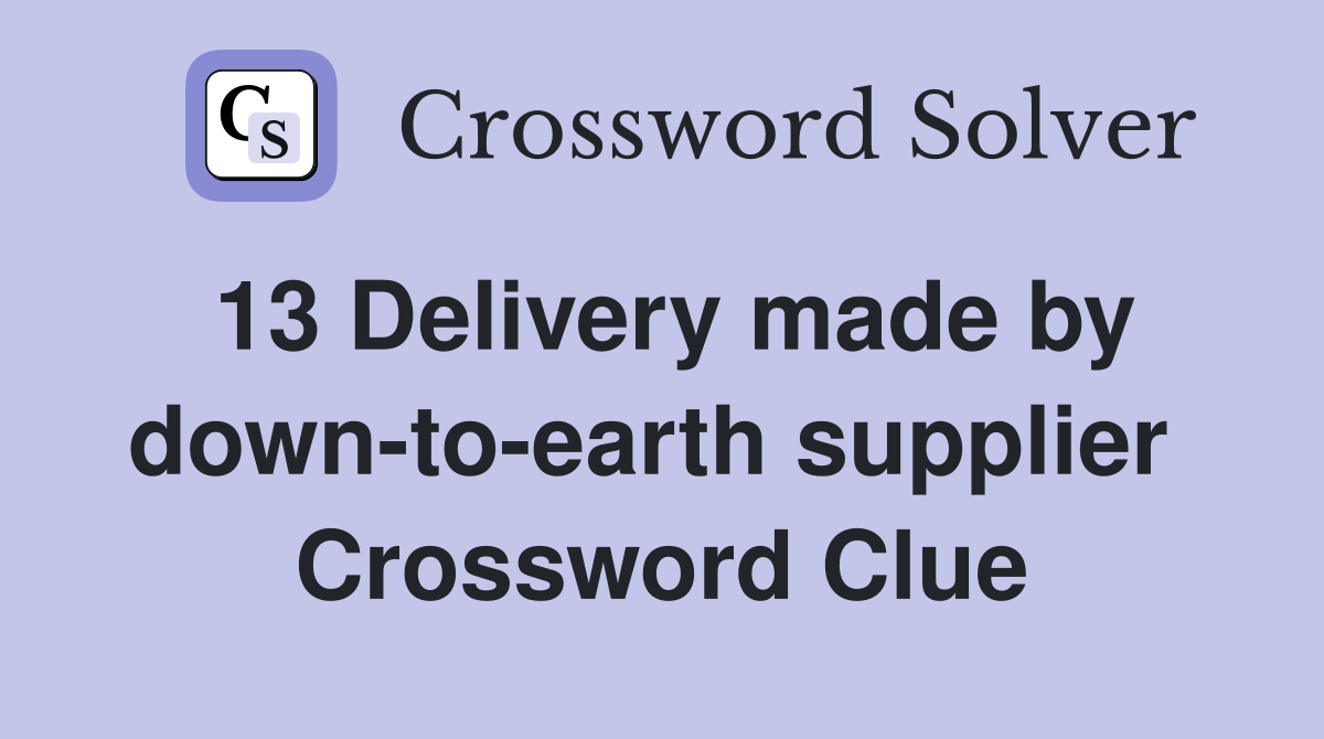 13 Delivery made by down-to-earth supplier  Crossword Clue