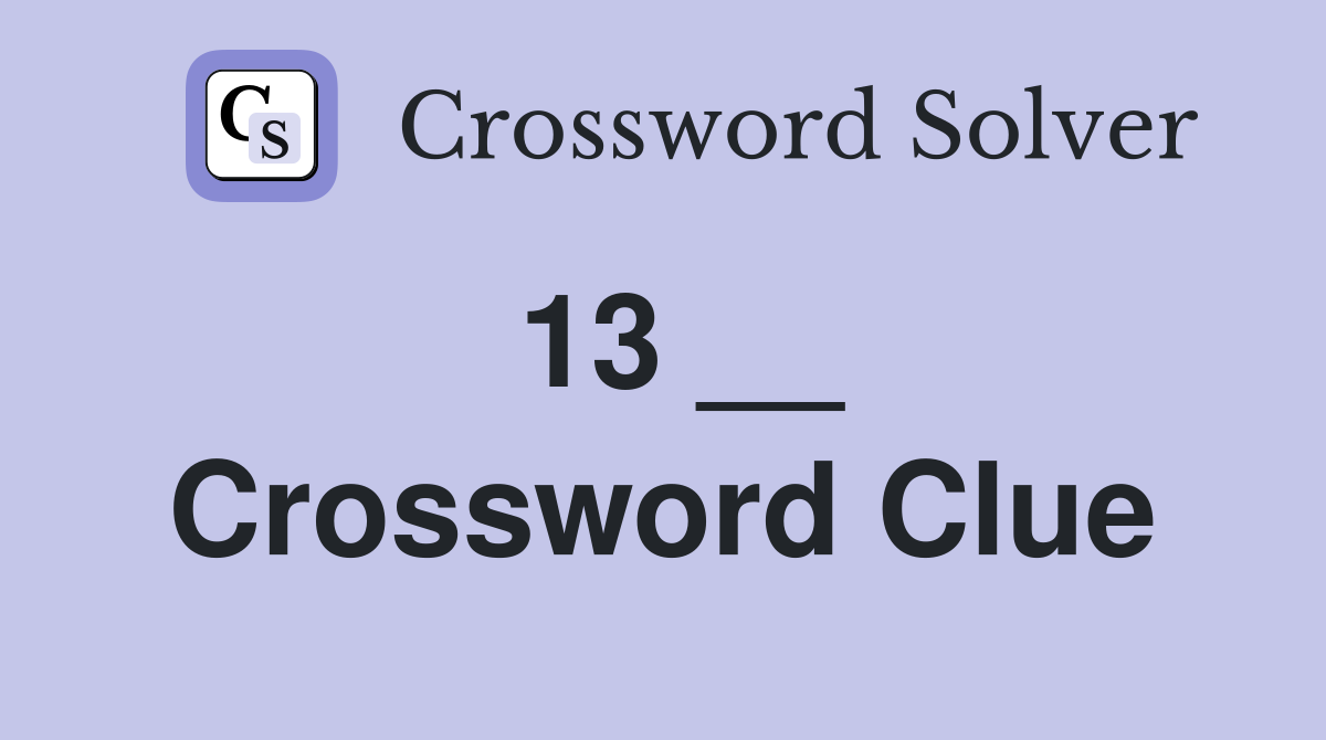 13 __ Crossword Clue
