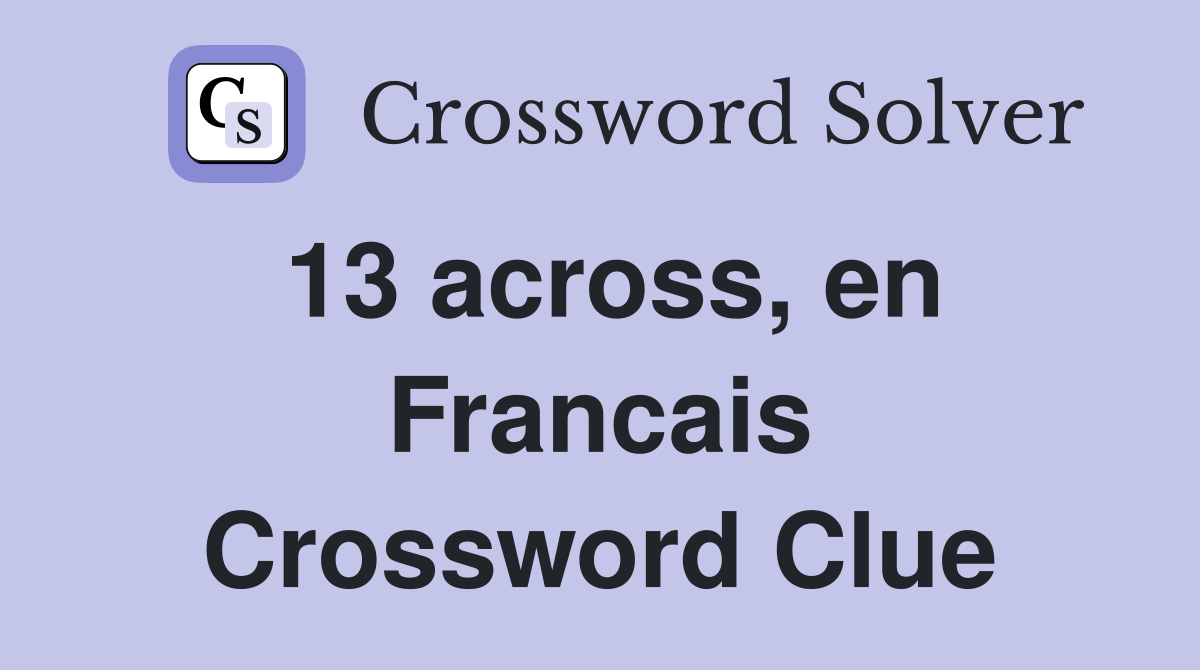 13 across, en Francais Crossword Clue