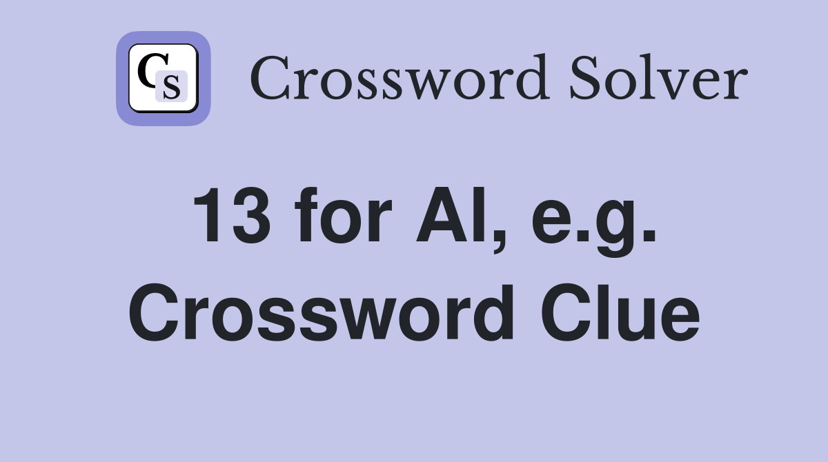 13 for Al, e.g. Crossword Clue