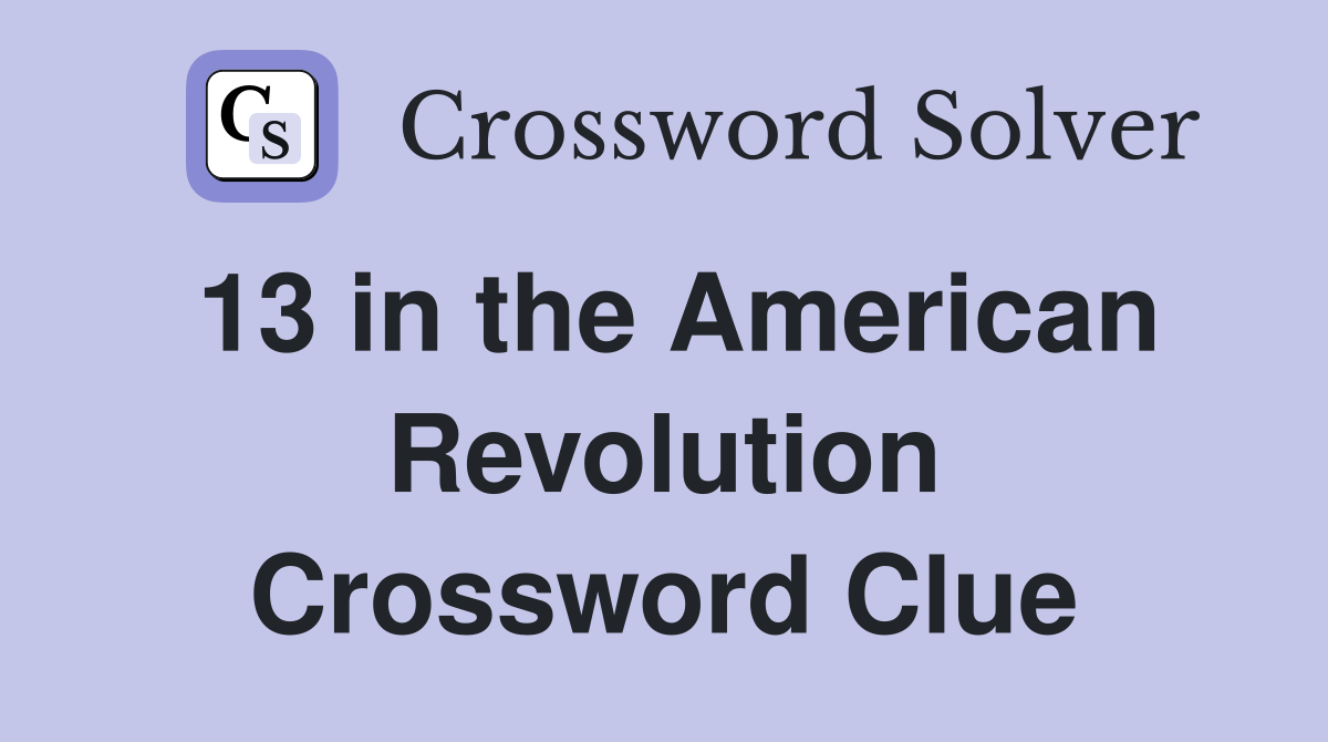 13 in the American Revolution Crossword Clue
