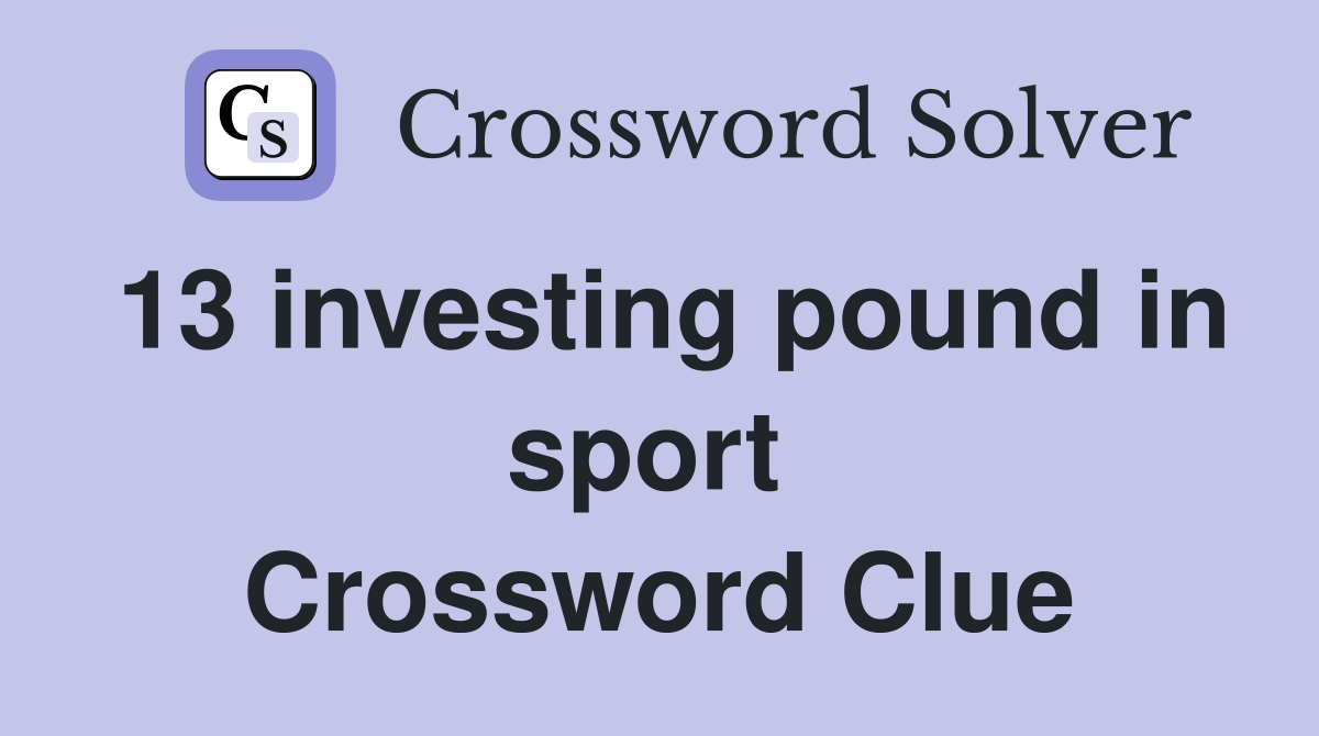 13 investing pound in sport  Crossword Clue