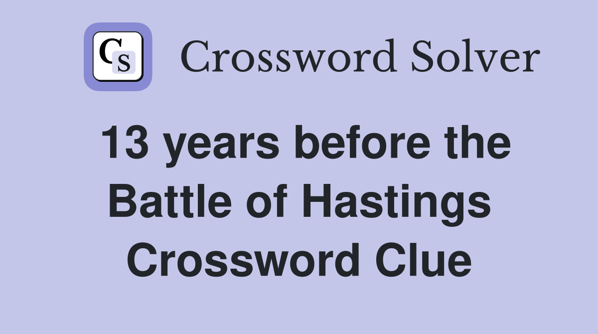 13 years before the Battle of Hastings Crossword Clue