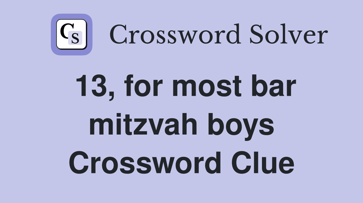 13, for most bar mitzvah boys Crossword Clue