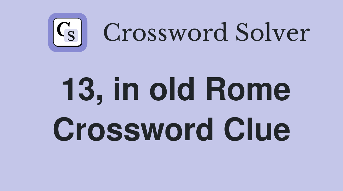 13, in old Rome Crossword Clue