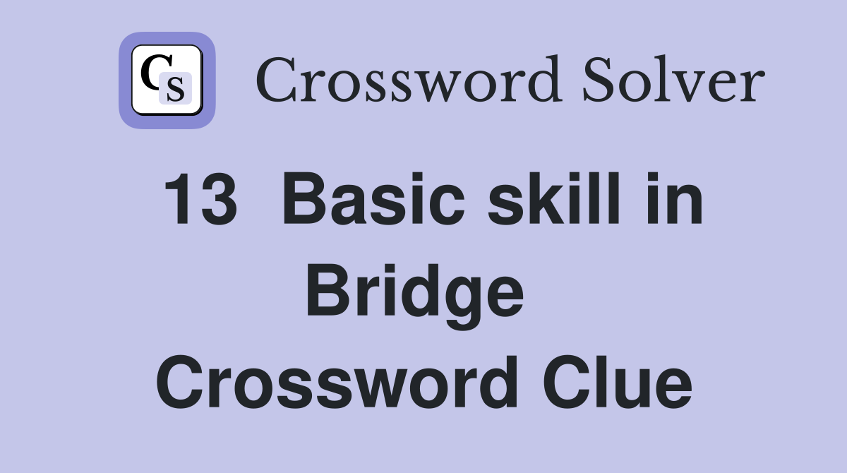 13  Basic skill in Bridge  Crossword Clue