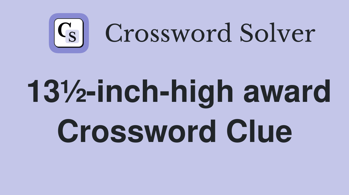 13½-inch-high award Crossword Clue