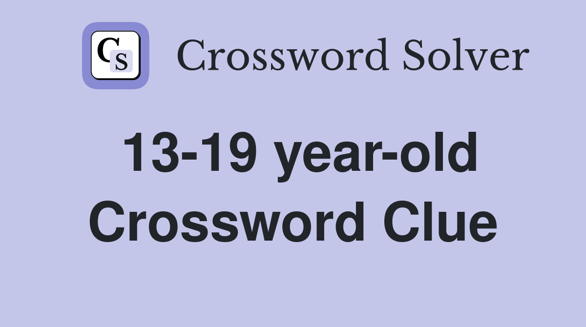 13-19 year-old Crossword Clue