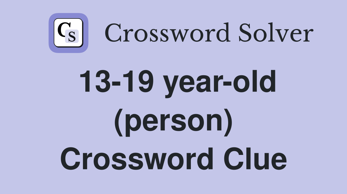 13-19 year-old (person) Crossword Clue