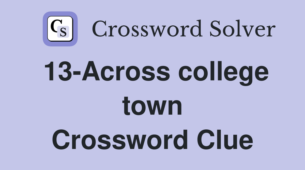 13-Across college town Crossword Clue