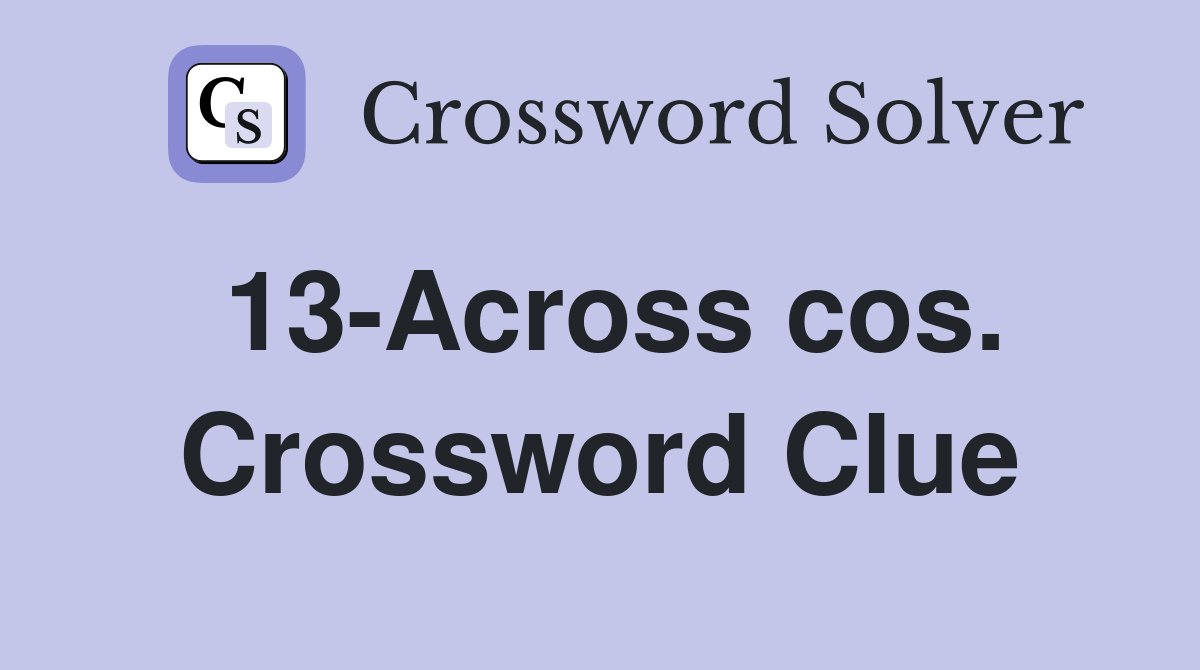 13-Across cos. Crossword Clue