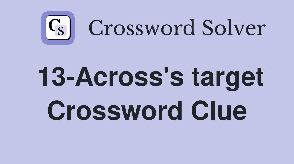13-Across's target Crossword Clue