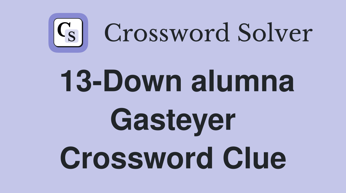 13-Down alumna Gasteyer Crossword Clue