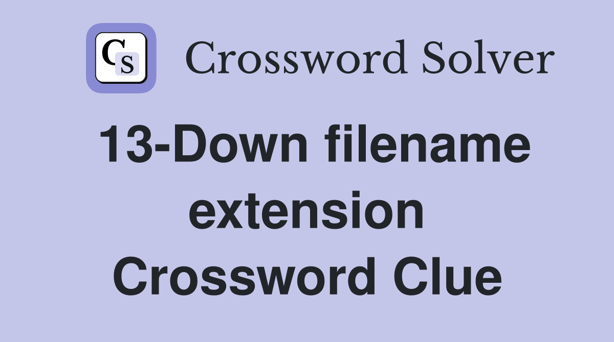 13-Down filename extension Crossword Clue