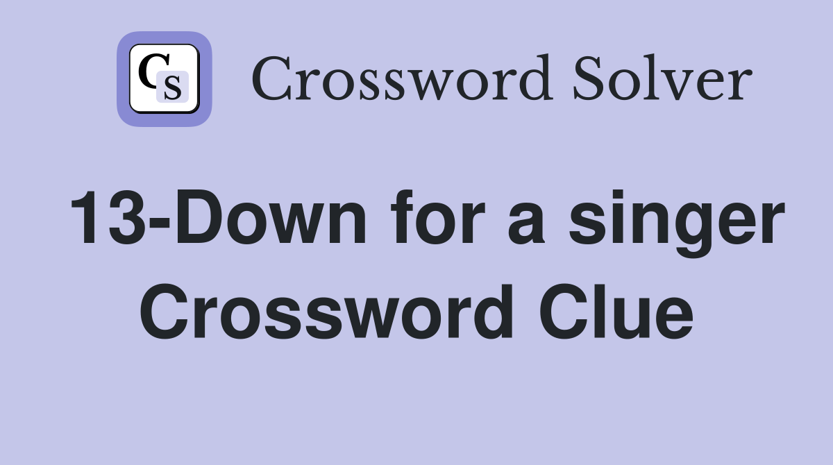 13-Down for a singer Crossword Clue